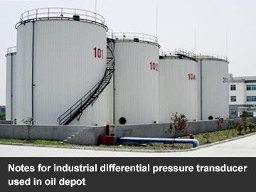 Notes for industrial differential pressure transducer used in oil depot