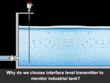 Why do we choose interface level transmitter to monitor industrial tank?