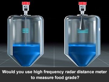 Would you use high frequency radar distance meter to measure food grade?