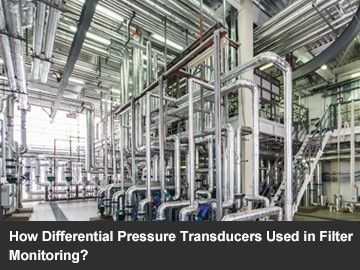 How Differential Pressure Transducers Used in Filter Monitoring？
