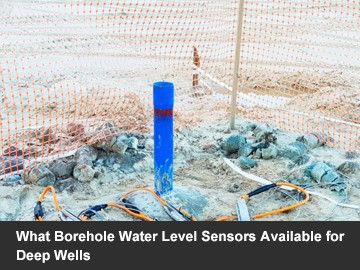 What Borehole Water Level Sensors Available for Deep Wells