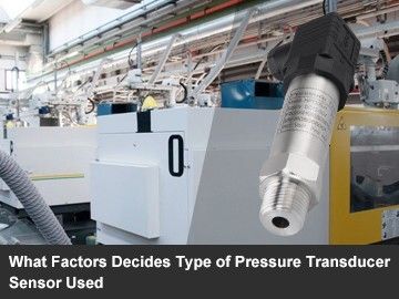 What Factors Decides Type of Pressure Transducer Sensor Used