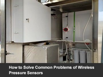 How to Solve Common Problems of Wireless Pressure Sensors