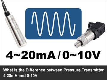 What is the Difference between Pressure Transmitter 4 20mA and 0-10V
